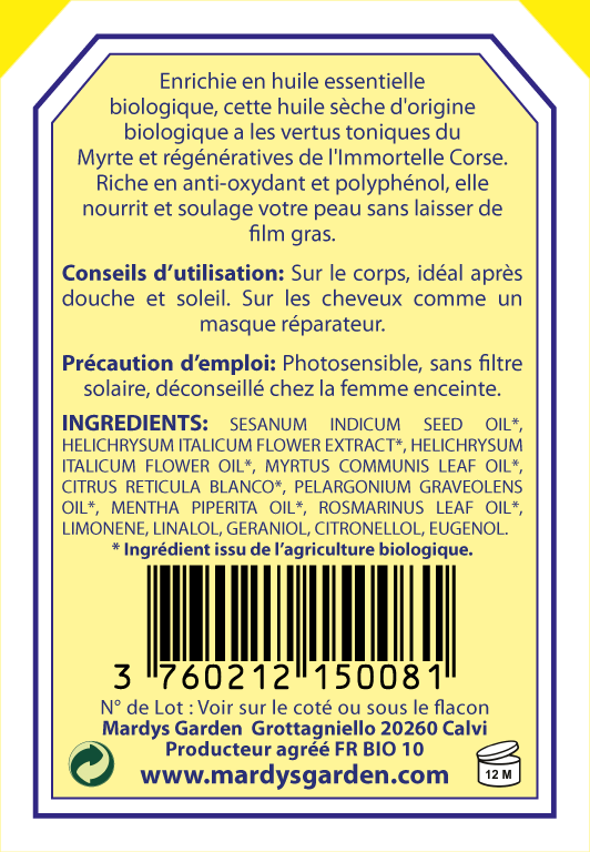 Dry Oil Immortelle back label. Rich in organic essential oil, this organic dry oil has the tonic and regenerative virtues of Myrtle and Immortelle. Rich in antioxidant and polyphenol it nourishes and soothes your skin without leaving it greasy. USE: on the body, right after a shower or sun exposure. On hair as repairing mask